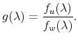 \displaystyle g(\lambda)=\frac{f_{u}(\lambda)}{f_{w}(\lambda)}.