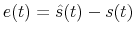  e(t)=\hat{s}(t)-s(t)
