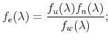 \displaystyle f_{e}(\lambda)=\frac{f_{u}(\lambda)f_{n}(\lambda)}{f_{w}(\lambda)};