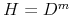  H=D^{m}
