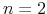  n=2