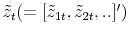  \tilde{z}_{t} (=[\tilde{z} _{1t},\tilde{z}_{2t},..]^{\prime})