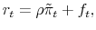\displaystyle r_{t}=\rho\tilde{\pi}_{t} + f_{t},