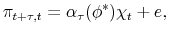 \displaystyle \pi_{t+\tau,t}= \alpha_{\tau}(\phi^*) \chi_t + e,