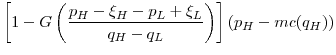 \displaystyle \left[1-G\left(\frac{p_H-\xi_H-p_L+\xi_L}{q_H-q_L}\right)\right] (p_H - mc(q_H))