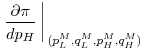 \displaystyle \left.\frac{\partial\pi}{dp_H}\right\arrowvert_{(p_L^M,q_L^M,p_H^M,q_H^M)}