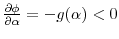  \frac{\partial\phi}{\partial\alpha} = -g(\alpha) < 0