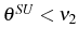  \theta^{SU}<\nu_{2}