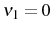  \nu_{1}=0