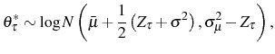 \displaystyle \theta_{\tau}^{\ast}\sim\log N\left( \bar{\mu}+\frac{1}{2}\left( Z_{\tau }+\sigma^{2}\right) ,\sigma_{\mu}^{2}-Z_{\tau}\right) \text{,}
