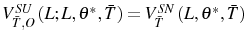  V_{\bar{T},O}^{SU}\left( L;L,\theta^{\ast},\bar{T}\right) =V_{\bar{T}}^{SN}\left( L,\theta^{\ast},\bar{T}\right) 