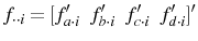 \displaystyle f_{\cdot\cdot i}=[f_{a\cdot i}^{\prime}~~f_{b\cdot i}^{\prime }~~f_{c\cdot i}^{\prime}~~f_{d\cdot i}^{\prime}]^{\prime} 