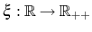  \xi:\mathbb{R}\rightarrow\mathbb{R}_{++}