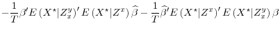 \displaystyle - \frac{1}{T}\beta^{\prime}E\left(X^\star \vert Z_x^y \right)^\prime E\left(X^\star \vert Z^x \right)\widehat{\beta} - \frac{1}{T} \widehat{\beta}^{\prime}E\left(X^\star \vert Z^x \right)^{\prime}E\left(X^\star \vert Z_x^y \right)\beta