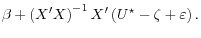 \displaystyle \beta + \left( X^\prime X \right)^{-1} X^\prime \left( U^\star - \zeta + \varepsilon \right).
