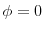  \phi =0