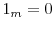  1_m = 0