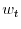  w_{t}