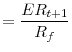 \displaystyle =\frac{ER_{t+1}}{R_{f}}
