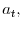  a_{t},