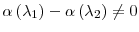  \alpha\left( \lambda_{1}\right) -\alpha\left( \lambda_{2}\right) \neq0