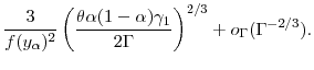 \displaystyle \frac{3}{f(y_\ensuremath{\alpha})^2}\left(\frac{\theta \ensuremath{\alpha}(1-\ensuremath{\alpha}) \gamma_1}{2 \ensuremath{\Gamma}}\right )^{2/3} + o_{\ensuremath{\Gamma}}(\ensuremath{\Gamma}^{-2/3}).