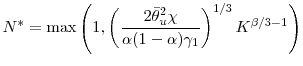 \displaystyle N^* = \max \left(1, \left (\frac{2 \bar{\theta}_u^2 \chi}{\alpha (1- \alpha)\gamma_1} \right )^{1/3}K^{\beta/3-1} \right)