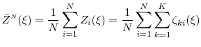 \displaystyle \bar{Z}^\ensuremath{{\scriptscriptstyle N}}(\xi)= \frac{1}{N} \sum_{i=1}^N Z_i(\xi) = \frac{1}{N} \sum_{i=1}^N \sum_{k=1}^K \ensuremath{{\zeta_{ki}}}(\xi)