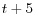 t+5