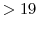 >19