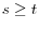  s\geq t