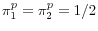  \pi_{1}^{p}=\pi_{2}^{p}=1/2