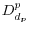  D_{d_{p}}^{p}