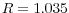  R=1.035