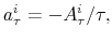 \displaystyle a_{\tau}^{i}=-A_{\tau}^{i}/\tau,