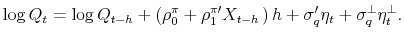 \displaystyle \log Q_{t}=\log Q_{t-h}+\left( \rho _{0}^{\pi }+\rho _{1}^{\pi \prime }X_{t-h\text{ }}\right) h+\sigma _{q}^{\prime }\eta _{t}+\sigma _{q}^{\perp }\eta _{t}^{\perp }.