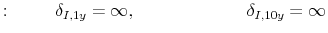 \displaystyle : \hspace{1cm} \delta_{I,1y}=\infty, \hspace{2.6cm} \delta_{I,10y}=\infty