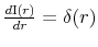 \frac{d{\rm I}(r)}{dr} =\delta(r)
