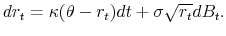 \displaystyle dr_t=\kappa (\theta - r_t)dt +\sigma\sqrt{r_t}dB_t.