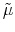 \tilde{\mu}