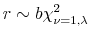  r\sim b\chi^2_{\nu=1,\lambda}