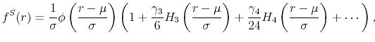 \displaystyle f^S(r)= \frac{1}{\sigma}\phi\left(\frac{r-\mu}{\sigma}\right)\left(1+\frac{\gamma_3}{6} H_3\left( \frac{r-\mu}{\sigma} \right) + \frac{\gamma_4}{24} H_4\left(\frac{r-\mu}{\sigma}\right) + \cdots \right),