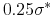  0.25\sigma^*
