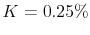  K=0.25\%
