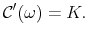 \displaystyle {\mathcal C}'(\omega)=K.