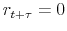  r_{t+\tau}=0