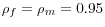  \rho_{f}=\rho_{m}% =0.95