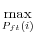 \displaystyle \underset{P_{ft}\left( i\right) }{\max}