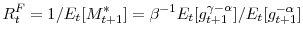 \displaystyle R_{t}^{F}=1/E_{t}[M_{t+1}^{\ast}]=\beta^{-1}E_{t}[g_{t+1}^{\gamma-\alpha }]/E_{t}[g_{t+1}^{-\alpha}] 