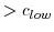  >c_{low}